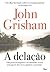A Delação by John Grisham