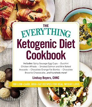 The Everything Ketogenic Diet Cookbook: Includes: • Spicy Sausage Egg Cups • Zucchini Chicken Alfredo • Smoked Salmon and Brie Baked Avocado • Chocolate ... … and hundreds more! (Everything® Series)