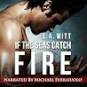 If the Seas Catch Fire by L.A. Witt If the Seas Catch Fire by L.A. Witt
