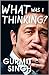 What Was I Thinking? by Gurmit  Singh
