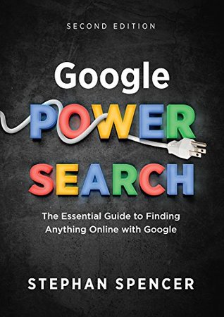 Google Power Search: The Essential Guide to Finding Anything Online With Google (Kindle Edition)