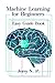 Machine Learning for Beginners: Easy Guide Book
