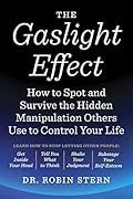 The Gaslight Effect: How to Spot and Survive the Hidden Manipulation Others Use to Control Your Life