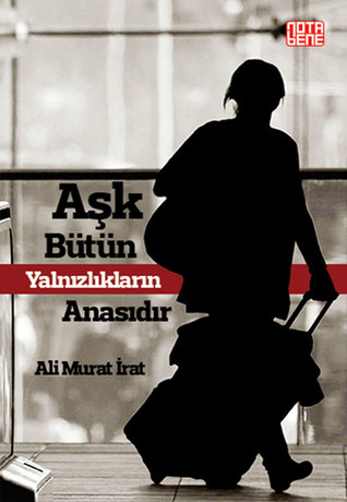 Aşk Bütün Yalnızlıkların  Anasıdır