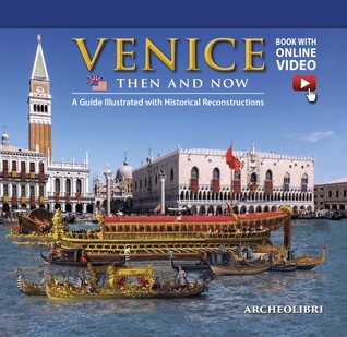 Venice Then and Now: A Guide Illustrated with Historical Reconstructions