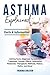 Asthma Explained: Asthma Facts, Diagnosis, Symptoms, Treatment, Causes, Effects, Alternative Medicines, Therapeutic Methods, History, Myths, and More! Facts & Information