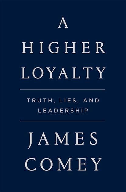 A Higher Loyalty: Truth, Lies, and Leadership
