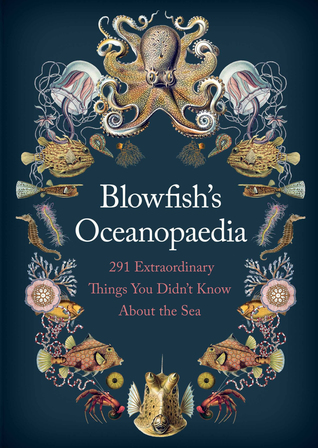 Blowfish's Oceanopedia: 291 Extraordinary Things You Didn't Know About the Sea
