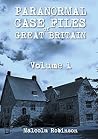 Paranormal Case Files of Great Britain (Volume 1) Paranormal Case Files of Great Britain (Volume 1)