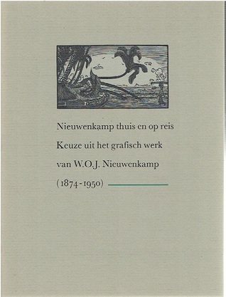 Nieuwenkamp thuis en op reis: Keuze uit het grafisch werk van W.O.J. Nieuwenkamp (1874-1950)