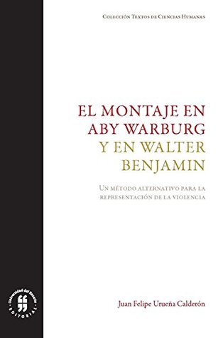 El montaje en Aby Warburg y en Walter Benjamin: Un método alternativo para la representación de la violencia (Textos de Ciencias Humanas nº 5) (Spanish Edition)