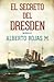 El secreto del Dresden by Alberto Rojas