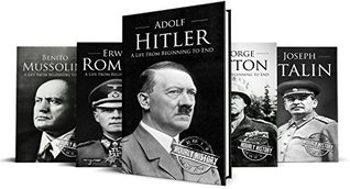 World War II Biographies: Adolf Hitler, Erwin Rommel, Benito Mussolini, George Patton, Joseph Stalin (World War 2 Biographies Book 1)