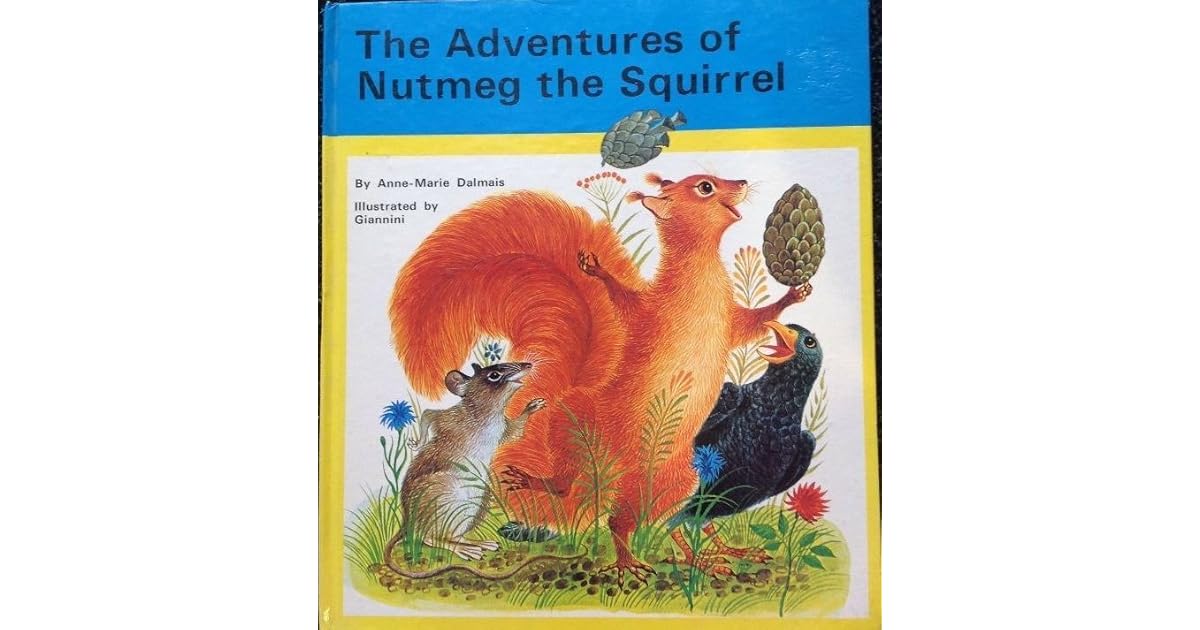 The Adventures of Nutmeg the Squirrel by AnneMarie Dalmais