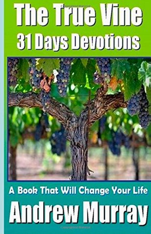 Andrew Murray Classics - The True Vine John 15 - 31 Days Devotions