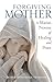Forgiving Mother: A Marian Novena of Healing and Peace