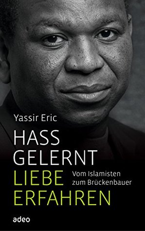 Hass gelernt, Liebe erfahren: Vom Islamisten zum Brückenbauer (German Edition)