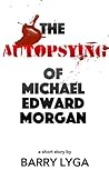 The Autopsying of Michael Edward Morgan by Barry Lyga