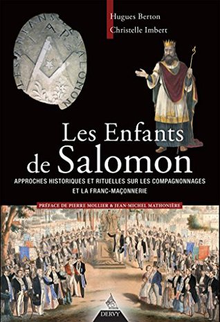 Les enfants de Salomon - Approches historiques et rituelles sur les compagnonnages et la franc maçon (French Edition)