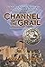 Channel of the Grail: A Nov...