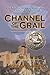 Channel of the Grail: A Novel of Cathars, Templars, and a Nazi Grail Hunter