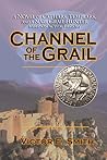 Channel of the Grail: A Novel of Cathars, Templars, and a Nazi Grail Hunter