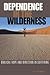 Dependence in the Wilderness by Jeff  Newman
