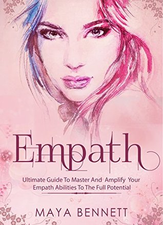 EMPATH: Ultimate Guide To Master And Amplify your Empath Abilities To The Full Potential (Empath Series Book 3)