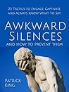 Awkward Silences and How to Prevent Them by Patrick King