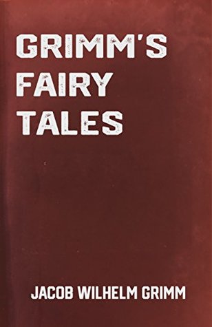 Grimm's Fairy Tales: Classic Children's Stories by Jacob Wilhelm Grimm