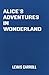 Alice's Adventures in Wonderland: the Children's Classic Novel by Lewis Carroll (Classic Books)