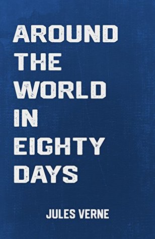 Around the World in Eighty Days: the Classic Adventure Novel by Jules Verne