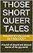 Those Short Queer Tales: A bunch of absurd and obscure stories of the gay world (Volume 1)