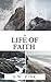 The Life of Faith by Arthur W. Pink The Life of Faith by Arthur W. Pink