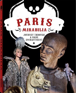 Paris Mirabilia. Journey Through A Rare Enchantment