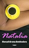 Natalia: Manual de una dominadora (Manuales de Natalia nº 1) (Spanish Edition)