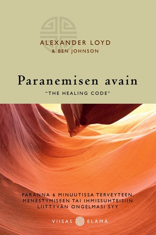 Paranemisen Avain : 'The Healing Code' : Paranna 6 Minuutissa Terveyteen, Menestymiseen Tai Ihmissuhteisiin Liittyvän Ongelmasi