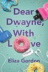 Dear Dwayne, With Love by Eliza Gordon