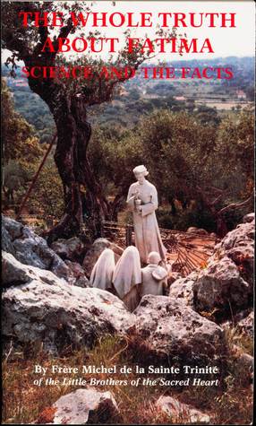 The Whole Truth About Fatima, Volume I: Science and the Facts