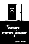 The Monsters of Education Technology 4 by Audrey Watters