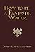 How to be a Fantastic Writer