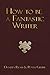 How to be a Fantastic Writer by Danuta Reah