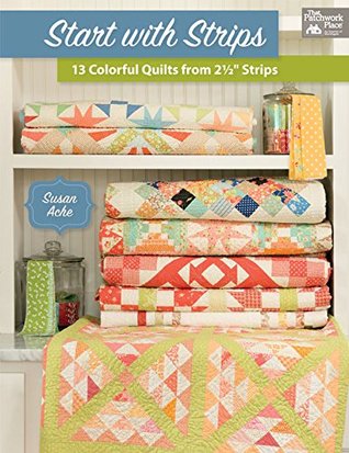 Start with Strips: 13 Colorful Quilts from 2-1/2" Strips (Kindle Edition)