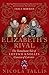 Elizabeth's Rival: The Tumultuous Tale of Lettice Knollys, Countess of Leicester