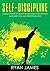 Self-Discipline: 32 Small Changes to Create a Life Long Habit of Self-Discipline, Laser-Sharp Focus, and Extreme Productivity
