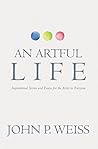 An Artful Life: Inspirational Stories and Essays for the Artist in Everyone An Artful Life: Inspirational Stories and Essays for the Artist in Everyone