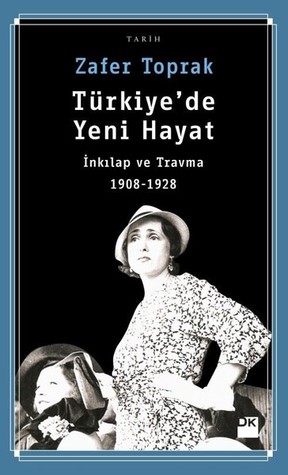 Türkiye'de Yeni Hayat: İnkılap ve Travma (1908-1928)