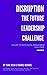 Disruption - The Future Leadership Challenge by Tune Hein