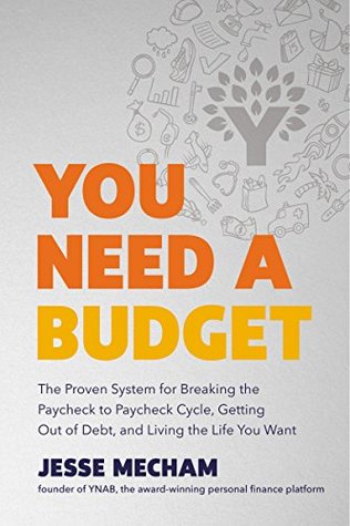 You Need a Budget: The Proven System for Breaking the Paycheck to Paycheck Cycle, Getting Out of Debt, and Living the Life You Want