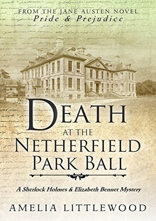 Death at the Netherfield Park Ball (A Sherlock Holmes and Elizabeth Bennet Mystery, #1)